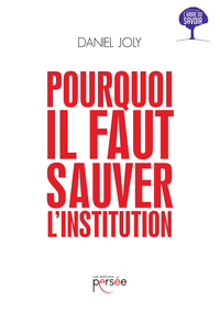 Pourquoi il faut sauver l'Institution