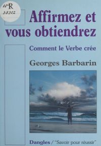 Affirmez et vous obtiendrez : Comment le verbe crée