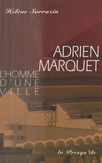 Adrien Marquet : L'Homme d'une ville