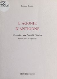 L'Agonie d'Antigone : variations sur Danielle Sarréra