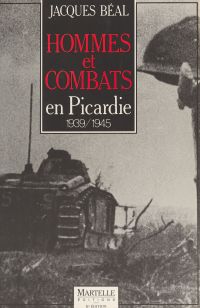 Hommes et combats en Picardie : 1939-1945