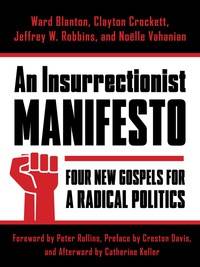 An Insurrectionist Manifesto : Four New Gospels for a Radical Politics