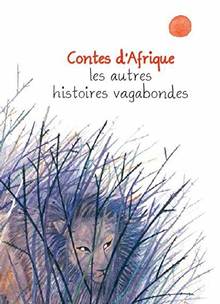 Contes d'Afrique : les autres histoires vagabondes