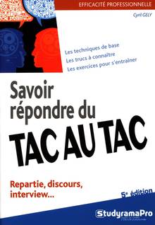 Savoir répondre du tac au tac : repartie, discours, interview...