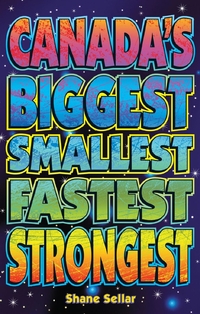 Canada's Biggest, Smallest, Fastest, Strongest