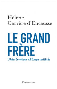 Le Grand Frère. L'Union soviétique et l'Europe soviétisée