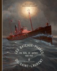 Les bateaux-phares du Saint-Laurent : en aval de Québec : 1830-1963