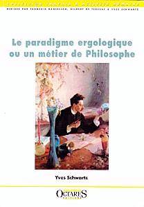 Paradigme ergologique ou un métier de Philosophe, Le