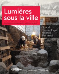 Lumières sous la ville : quand l'archéologie raconte Montréal