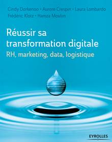 Réussir sa transformation digitale : RH, marketing, data, logistique