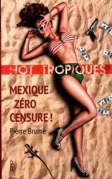 Hot tropiques, Mexique zéro censure!