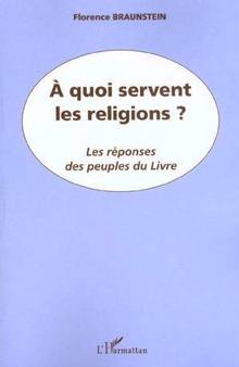 À quoi servent les religions? : les réponses des peuples du livre