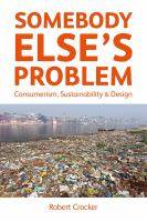 Somebody Else's Problem : Consumerism, Sustainability and Design