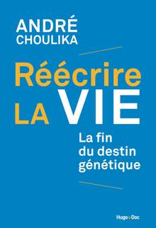 Réécrire la vie : la fin du destin génétique