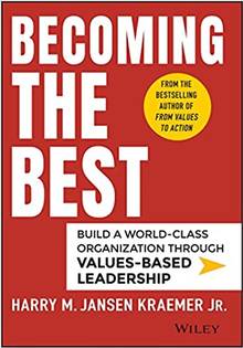 Becoming the Best: Build A World-Class Organization Through Values-Based Leadership