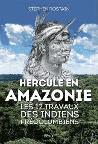 Amazonie : les 12 travaux des civilisations précolombiennes