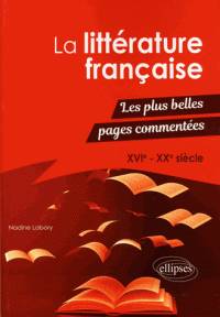 La littérature française : les plus belles pages commentées : XVIe-XXe siècle