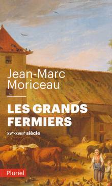 Les grands fermiers : les laboureurs de l'Ile-de-France : XVe-XVIIIe siècle