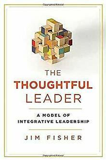 The Thoughtful Leader: A Model of Integrative Leadership