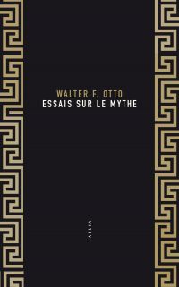 Essais sur le mythe Suivi de Walter F. Otto 