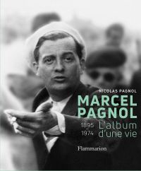 Marcel Pagnol : 1895-1974 : l'album d'une vie