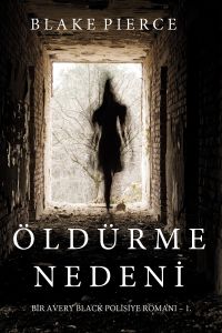 Öldürme Nedeni (Bir Avery Black Polisiye Roman?- 1. Kitap)