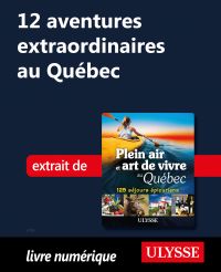 12 aventures extraordinaires au Québec