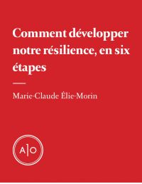 Comment développer notre résilience, en six étapes