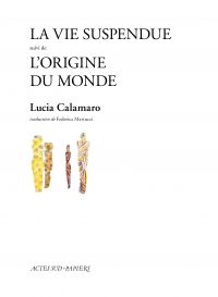 La vie suspendue suivi de L'Origine du monde