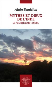 Mythes et dieux de l?Inde. Le polythéisme hindou