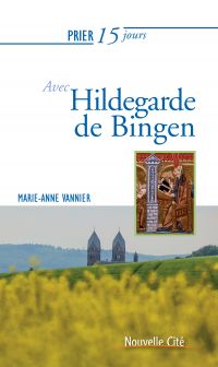 Prier 15 jours avec Hildegarde de Bingen