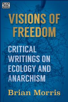 Visions of Freedom: Critical Writings on Anarchism and Ecology