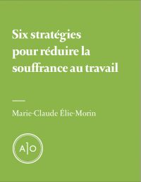 Six stratégies pour réduire la souffrance au travail