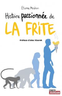 Histoire passionnée de la frite