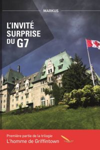 L'homme de Griffintown T1 L’invité surprise du G7