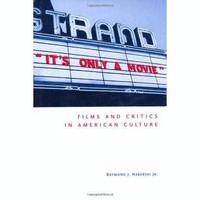 It's only a movie : films and critics in american culture