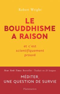 Le bouddhisme a raison. Et c'est scientifiquement prouvé