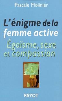 Énigme de la femme active, L': ÉgoÏsme, sexe et compassion