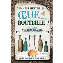 Comment mettre un oeuf dans une bouteille : et autres questions