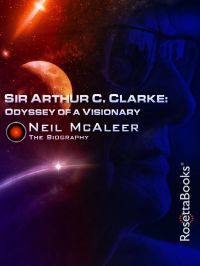 Sir Arthur C. Clarke: Odyssey of a Visionary