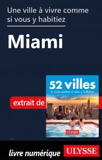 Une ville à vivre comme si vous y habitiez - Miami