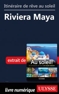 Itinéraire de rêve au soleil - Riviera Maya