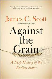 Against the Grain : A Deep History of the Earliest States