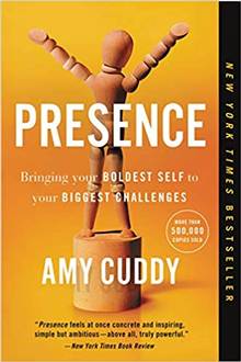 Presence : Bringing your boldest self to your biggest challenges