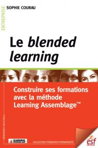 Le blended learning : Construire ses formations avec la méthode Learning Assemblage