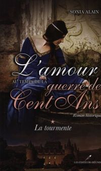 L'amour au temps de la guerre de Cent Ans  1 : La tourmente