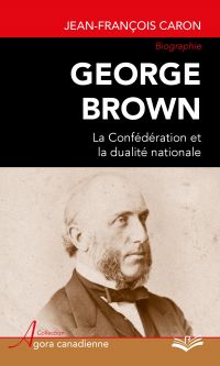 George Brown : La Confédération et la dualité nationale