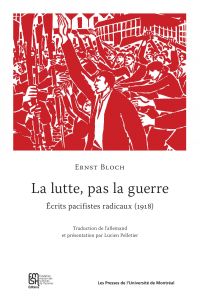 La lutte, pas la guerre : écrits pacifistes radicaux (1918)