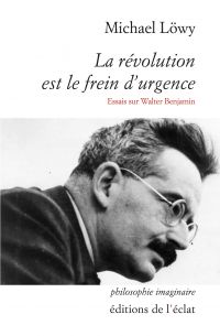 La révolution est le frein d'urgence : essais sur Walter Benjamin