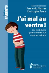 J'ai mal au ventre! : les problèmes gastro-intestinaux chez les enfants